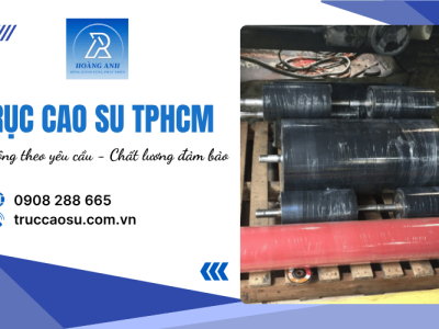 Trục cao su TPHCM - Gia công theo yêu cầu, chất lượng cao, giá tốt